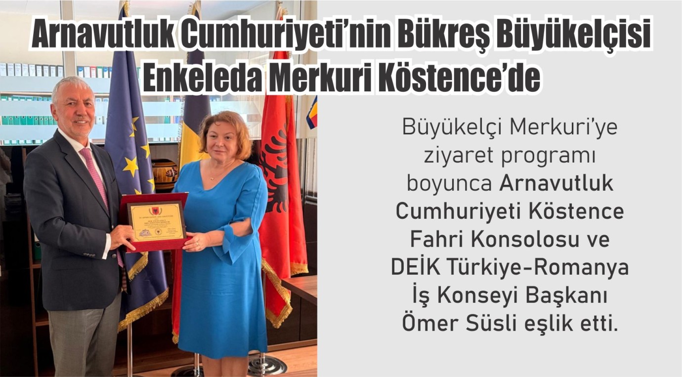 Arnavutluk Cumhuriyeti’nin Bükreş Büyükelçisi Enkeleda Merkuri Köstence’de