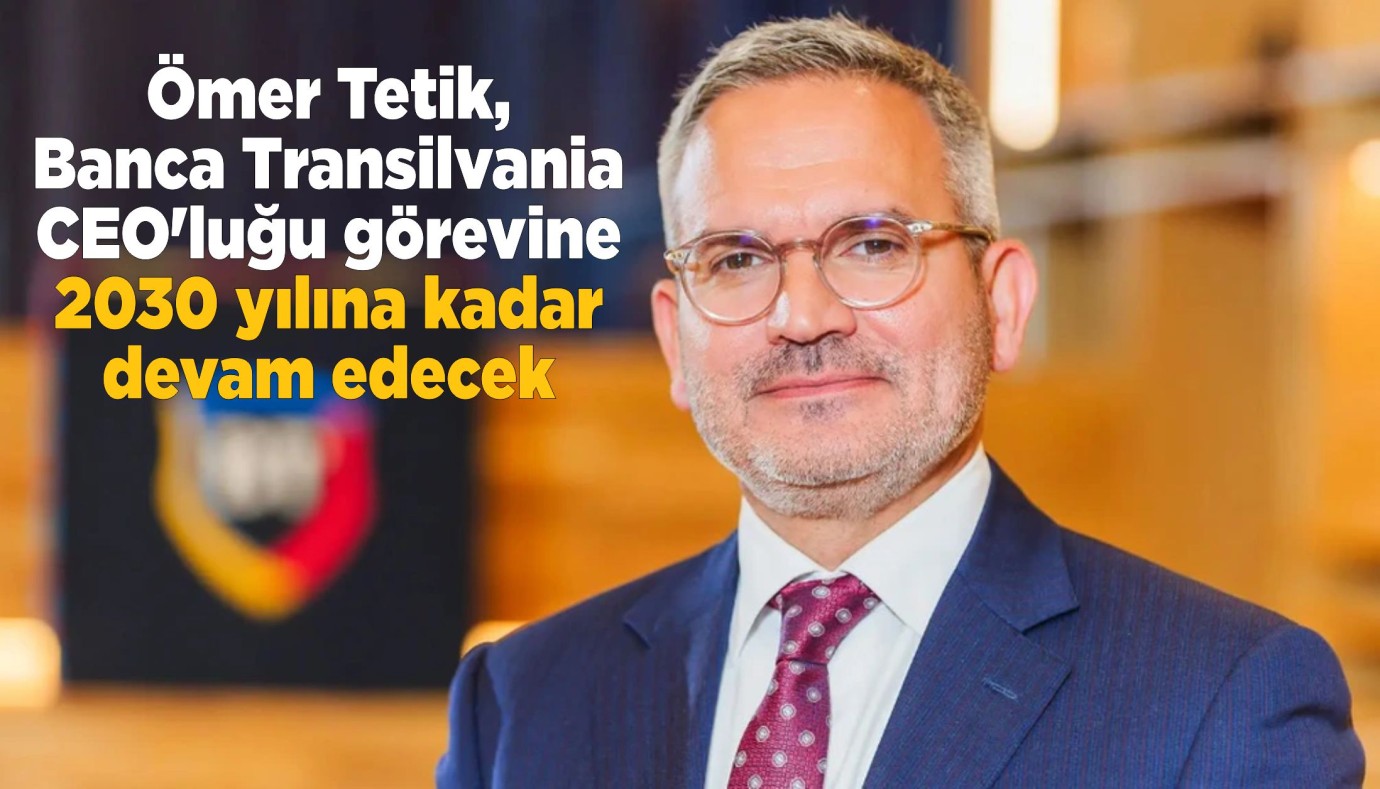 Ömer Tetik, Banca Transilvania CEO'luğu görevine 2030 yılına kadar devam edecek