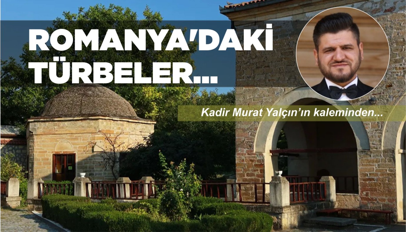 ROMANYA'DAKİ  TÜRBELER...