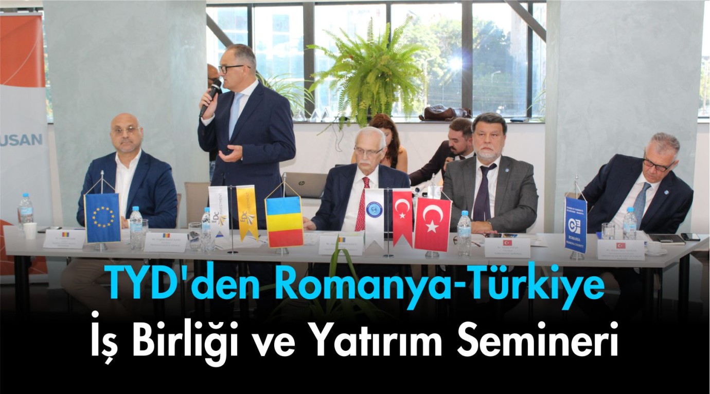 TYD'den Romanya-Türkiye İş Birliği ve Yatırım Semineri