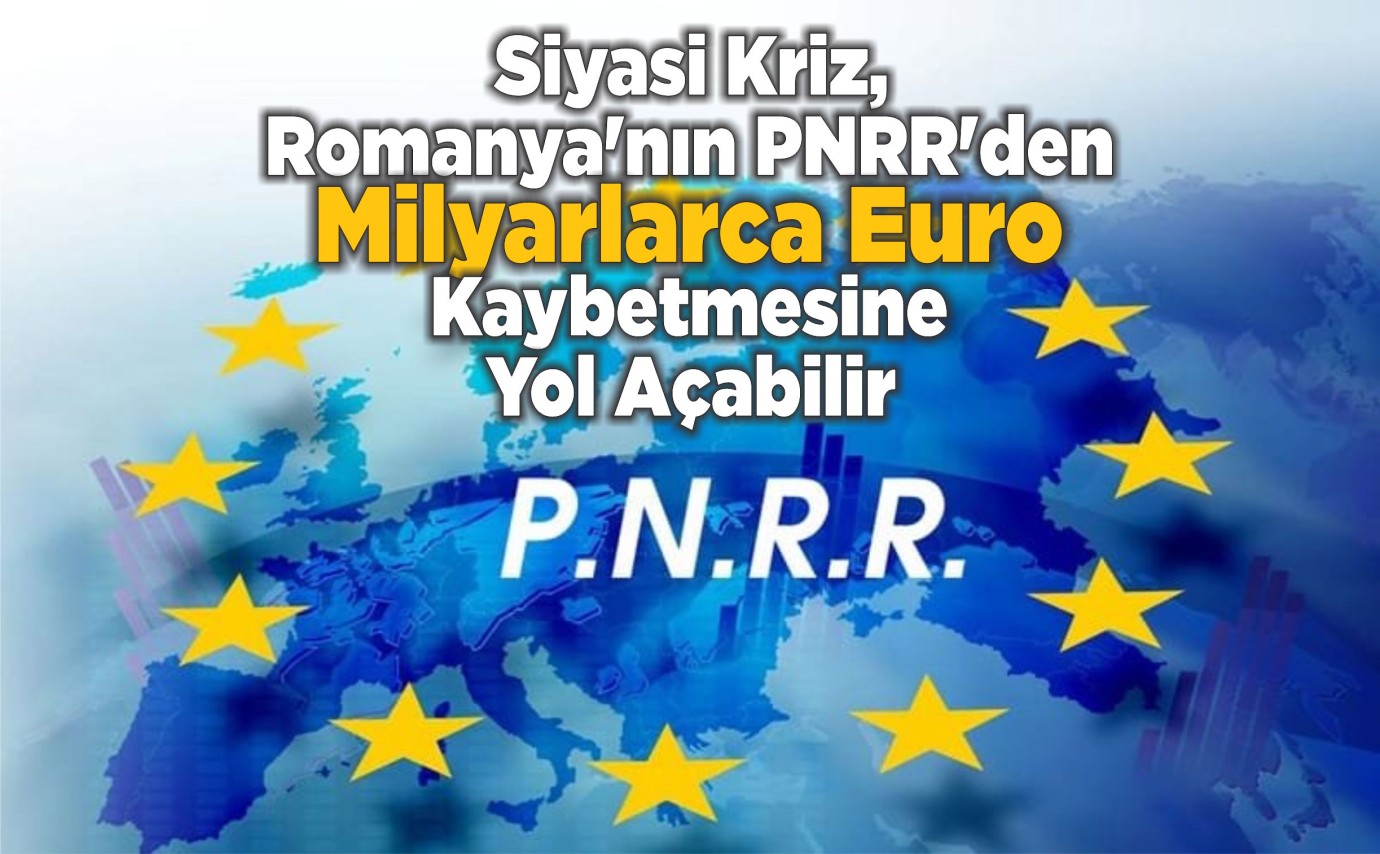 Siyasi Kriz, Romanya'nın PNRR'den Milyarlarca Avro Kaybetmesine Yol Açabilir