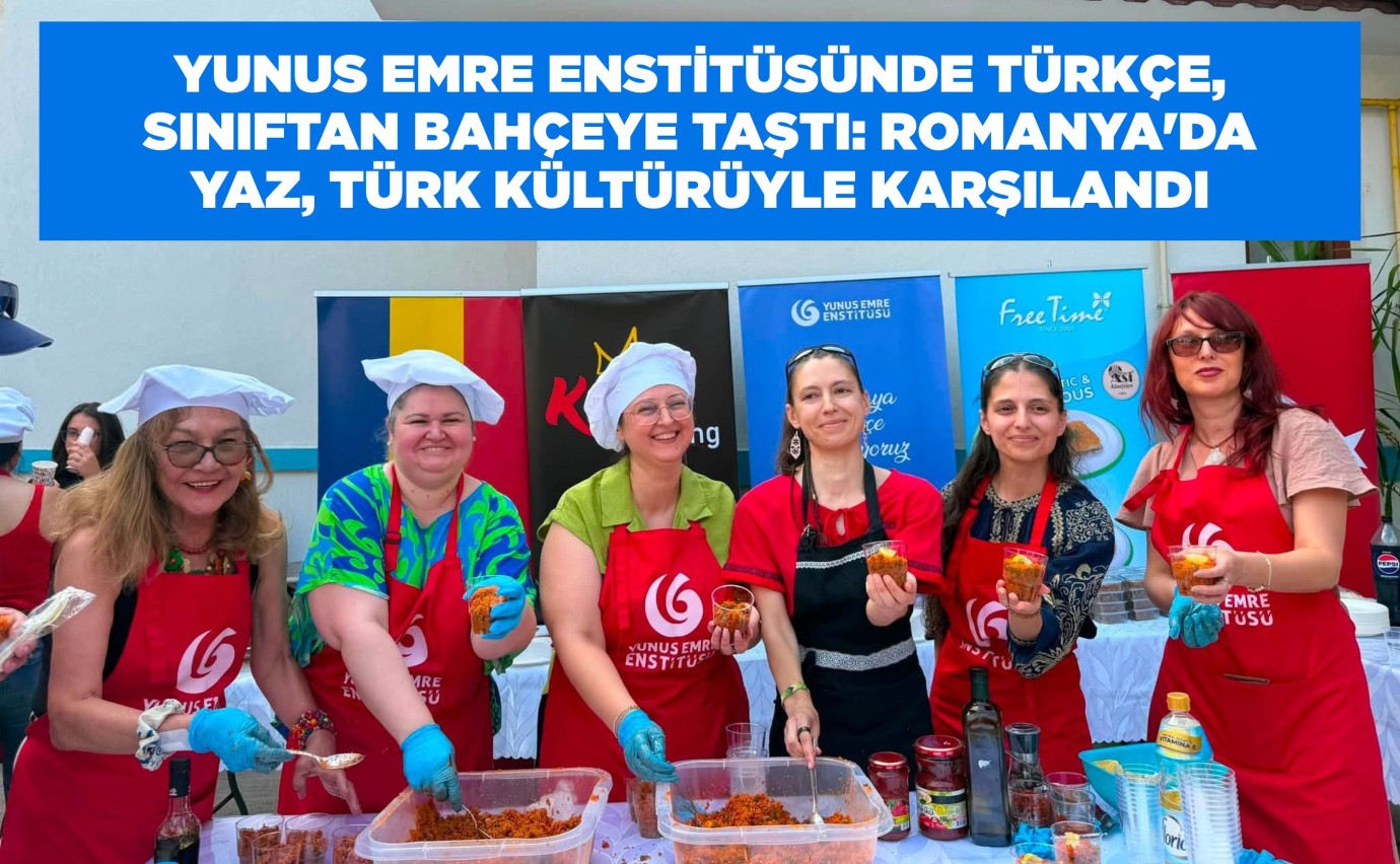 YUNUS EMRE ENSTİTÜSÜNDE TÜRKÇE, SINIFTAN BAHÇEYE TAŞTI: ROMANYA'DA YAZ, TÜRK KÜLTÜRÜYLE KARŞILANDI