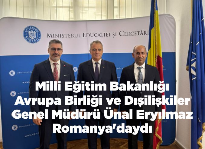 Milli Eğitim Bakanlığı Avrupa Birliği ve Dışilişkiler Genel Müdürü Ünal Eryılmaz Romanya'daydı