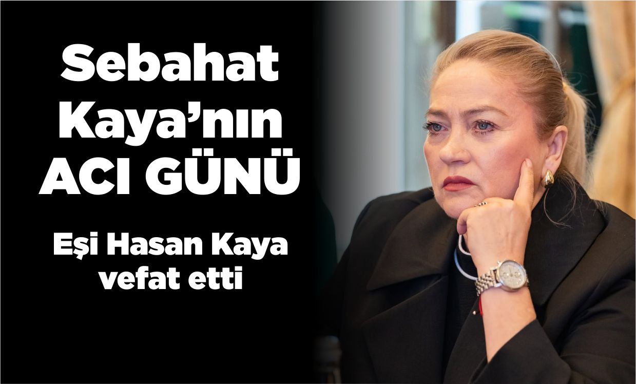 Sebahat Kaya'nın acı günü