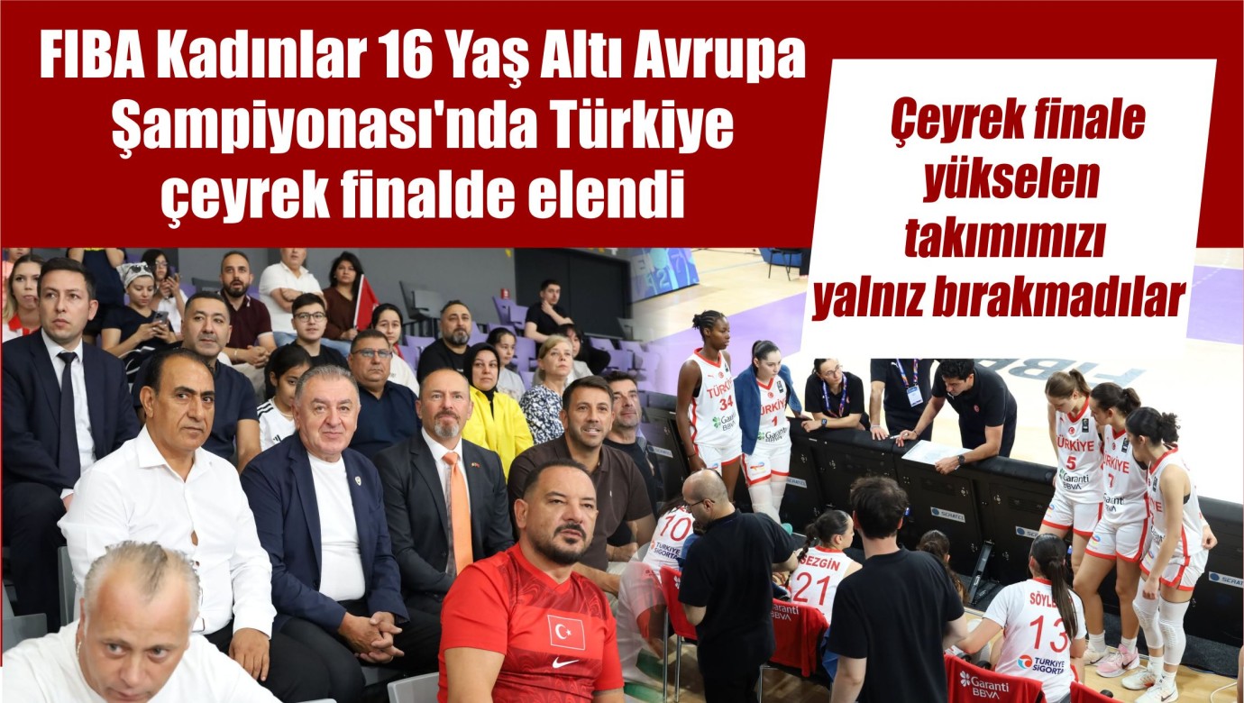 FIBA Kadınlar 16 Yaş Altı Avrupa Şampiyonası'nda Türkiye çeyrek finalde elendi