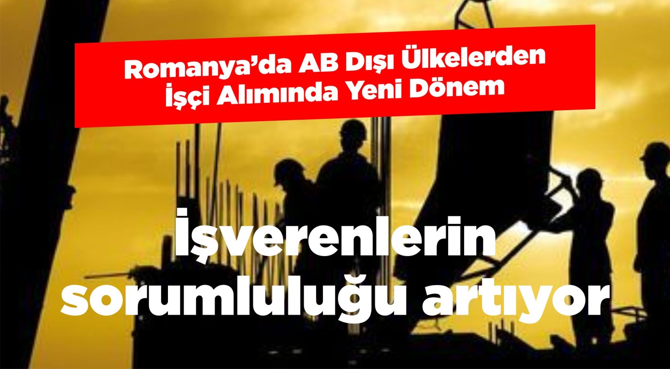 Romanya’da AB Dışı Ülkelerden İşçi Alımında Yeni Dönem