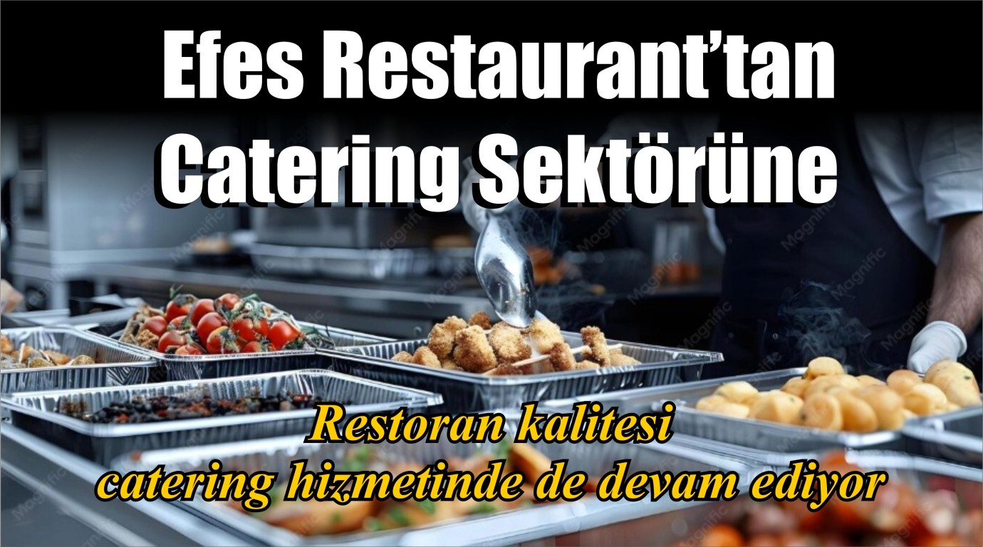 Efes Restaurant’tan Catering Sektörüne 