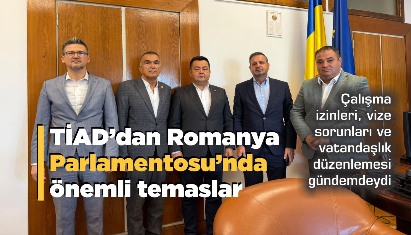 TİAD’dan Romanya Parlamentosu’nda önemli temaslar