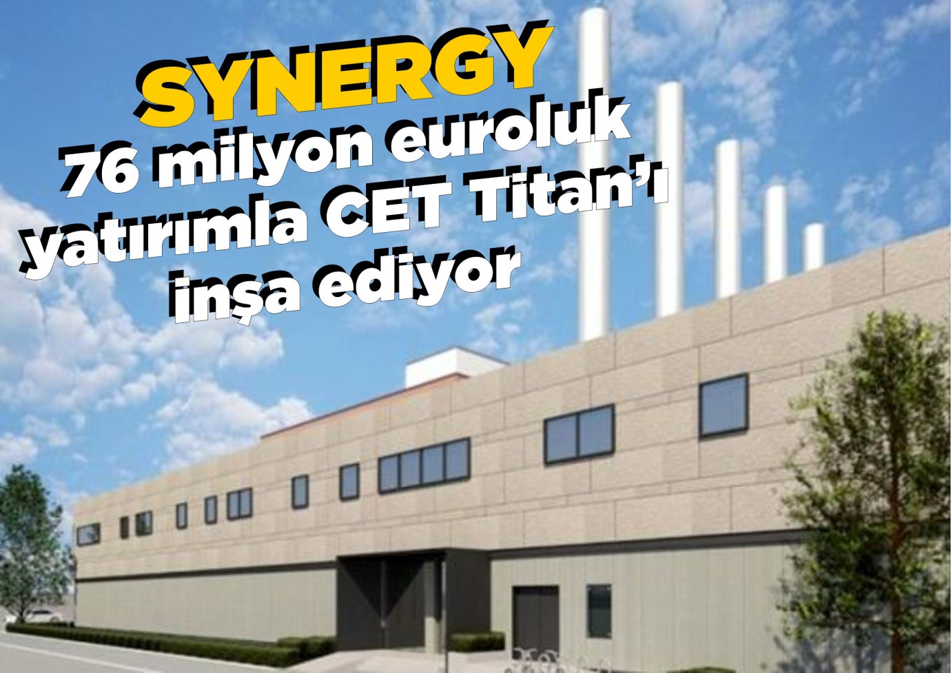 SYNERGY, 76 milyon euroluk yatırımla CET Titan’ı inşa ediyor