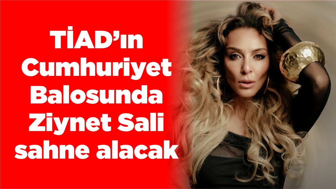 TİAD’ın Cumhuriyet Balosunda Ziynet Sali sahne alacak