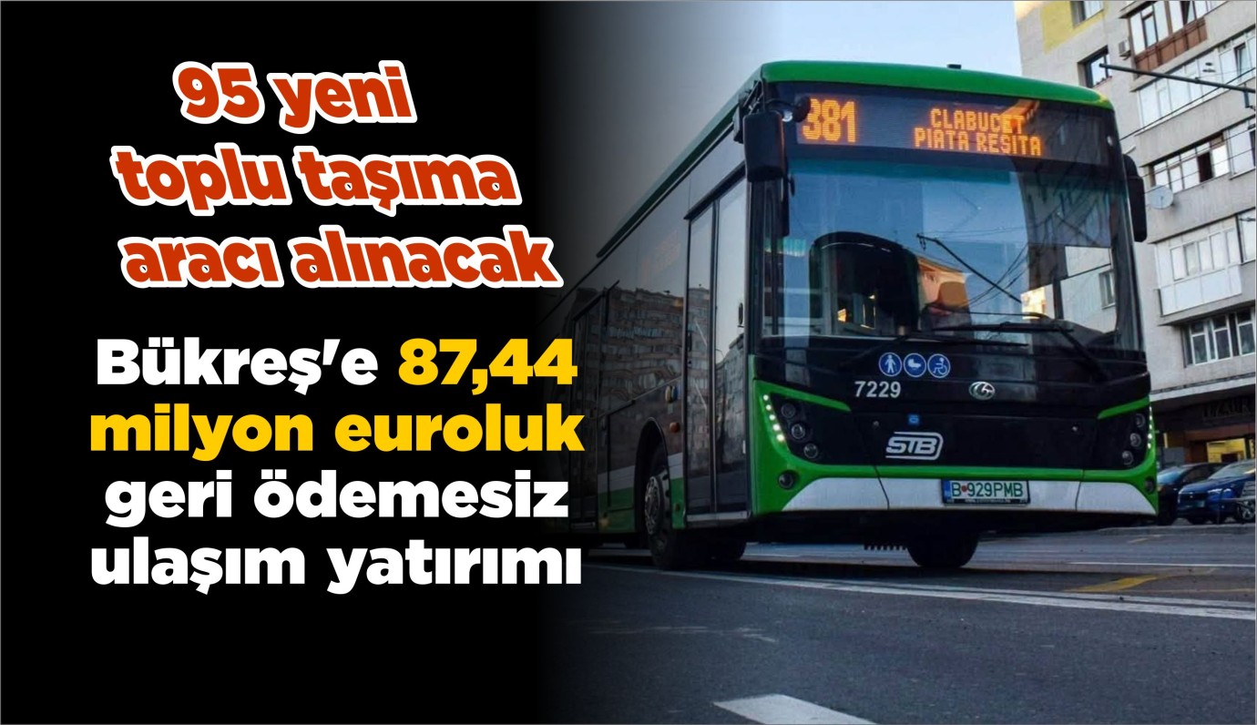 Bükreş'e 87,44 milyon euroluk geri ödemesiz ulaşım yatırımı