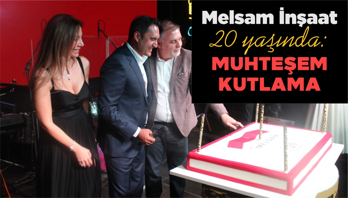 Melsam İnşaat 20 yaşında: MUHTEŞEM KUTLAMA