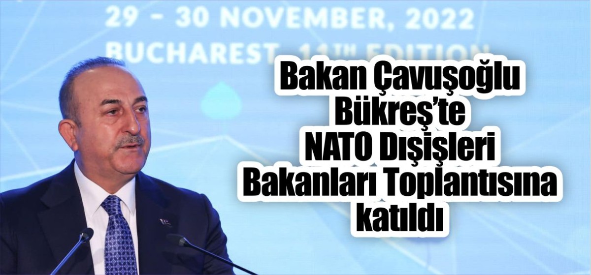 Bakan Çavuşoğlu NATO Dışişleri Bakanları Toplantısına katıldı