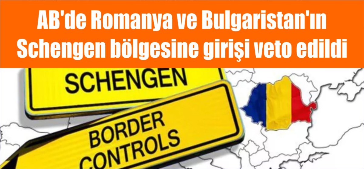 AB'de Romanya ve Bulgaristan'ın Şengen bölgesine girişi veto edildi