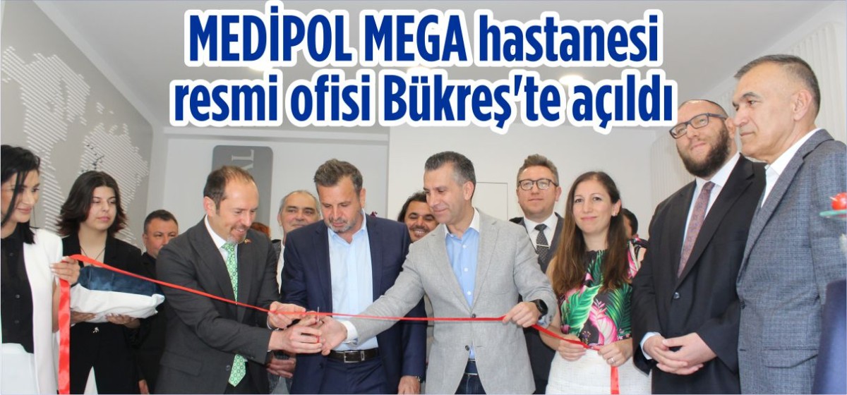 MEDİPOL MEGA hastanesi resmi ofisi Bükreş'te açıldı