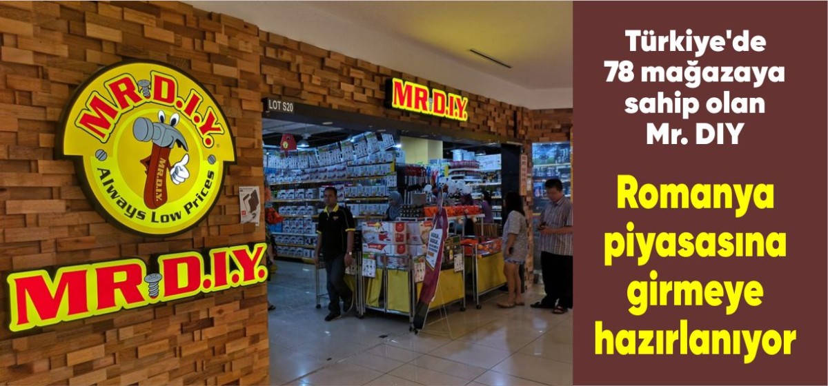 Türkiye'de 78 mağazaya sahip olan Mr. DIY, Romanya piyasasına girmeye hazırlanıyor