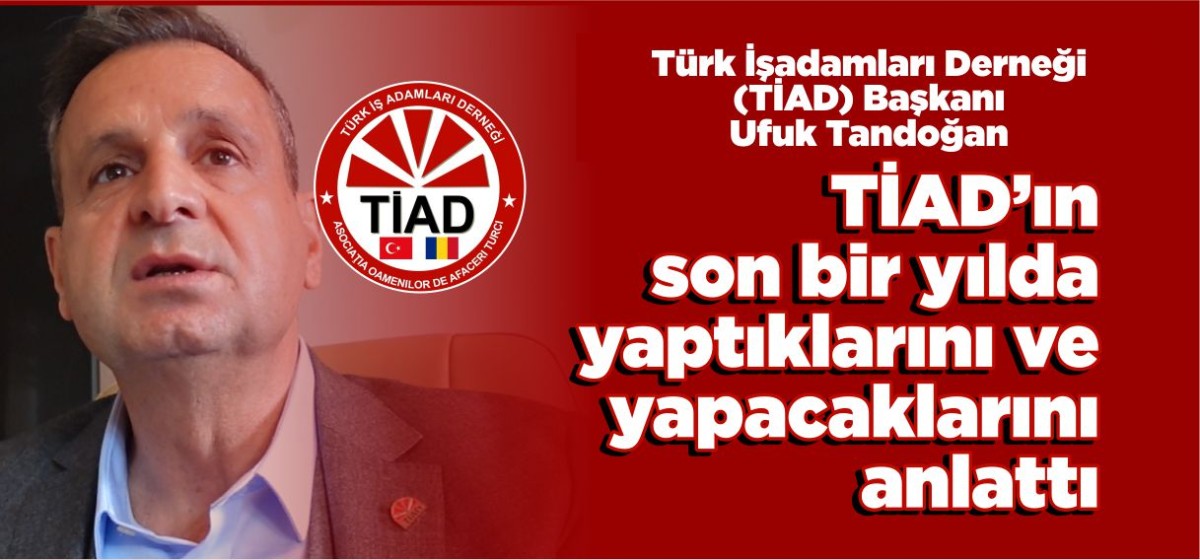 Ufuk Tandoğan, TİAD’ın son bir yılda yaptıklarını ve yapacaklarını anlattı