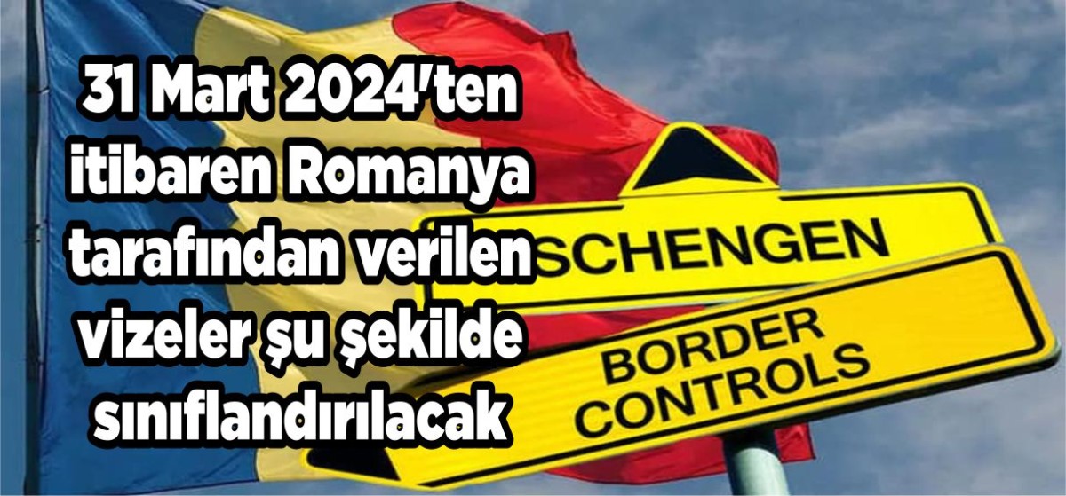 31 Mart 2024'ten itibaren Romanya tarafından verilen vizeler şu şekilde sınıflandırılacak