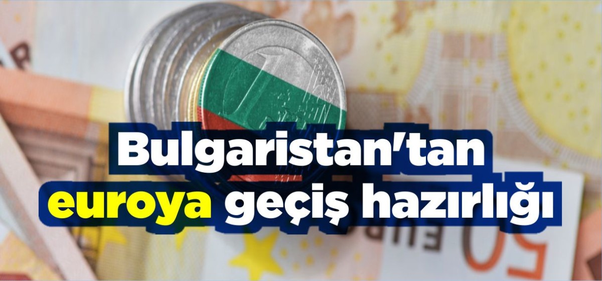 Bulgaristan'tan euroya geçiş hazırlığı