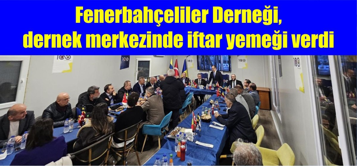 Fenerbahçeliler Derneği, dernek merkezinde iftar yemeği verdi